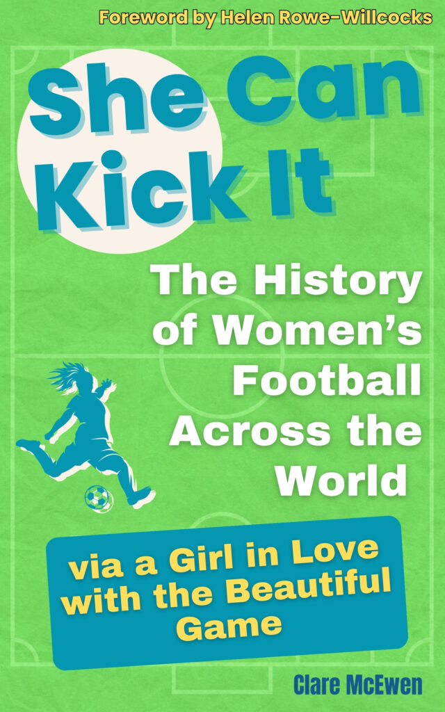 Cover of the book book She Can Kick It. The history of women's football across the world by Clare McEwen